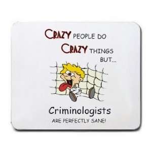   PEOPLE DO CRAZY THINGS BUT Criminologists ARE PERFECTLY SANE Mousepad