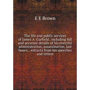   last hours, . extracts from his speeches and letters E E Brown Books