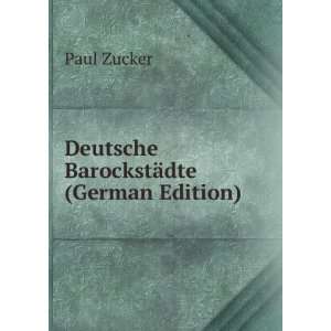    Deutsche BarockstÃ¤dte (German Edition) Paul Zucker Books