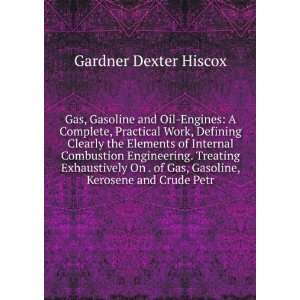  Gas, Gasoline and Oil Engines: A Complete, Practical Work 