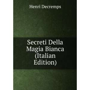  Secreti Della Magia Bianca (Italian Edition) Henri 