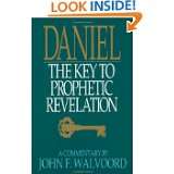Daniel The Key to Prophetic Revelation by John F. F. Walvoord and 