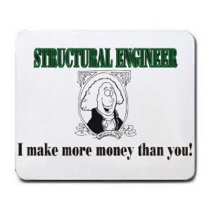  STRUCTURAL ENGINEER I make more money than you Mousepad 