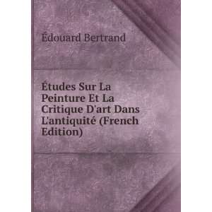   art Dans LantiquitÃ© (French Edition) Ã?douard Bertrand Books