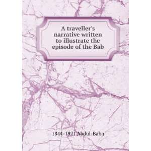   to illustrate the episode of the Bab 1844 1921 Abdul Baha Books