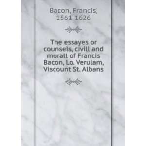   , Lo. Verulam, Viscount St. Albans Francis, 1561 1626 Bacon Books