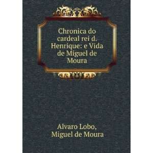   Vida de Miguel de Moura Miguel de Moura Alvaro Lobo Books
