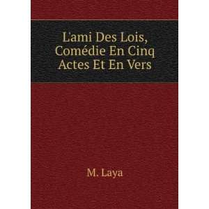  Lami Des Lois, ComÃ©die En Cinq Actes Et En Vers M 