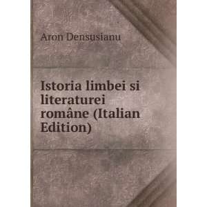   si literaturei romÃ¢ne (Italian Edition) Aron Densusianu Books