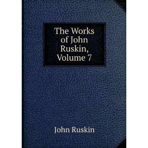  The Works of John Ruskin, Volume 7 John Ruskin Books