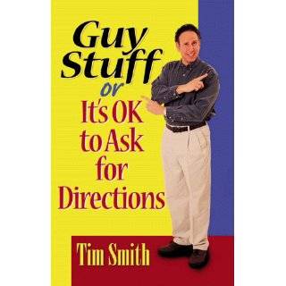 Guy Stuff Or Its Ok to Ask for Directions by Tim Smith (Sep 1998)