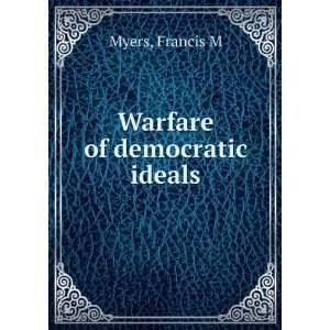  Warfare of democratic ideals Francis M Myers Books