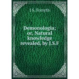  Demonologia; or, Natural knowledge revealed, by J.S.F. J 