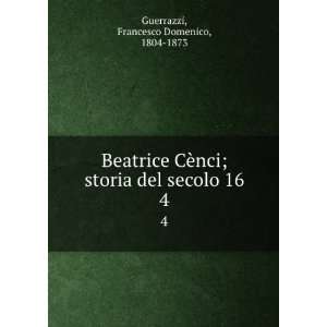  Beatrice CÃ¨nci; storia del secolo 16. 4 Francesco 