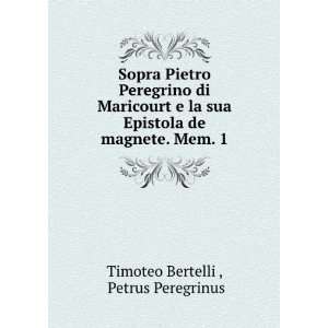   de magnete. Mem. 1 Petrus Peregrinus Timoteo Bertelli  Books