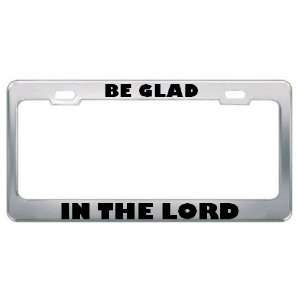  Be Glad In Lord Religious God Jesus License Plate Frame 