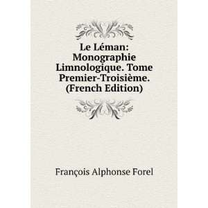  Le LÃ©man Monographie Limnologique. Tome Premier 