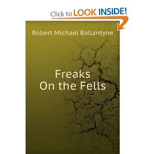  Freaks On the Fells: Robert Michael Ballantyne: Books