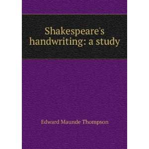  Shakespeares handwriting a study Edward Maunde Thompson Books