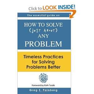 solve just about any problem Timeless practices for solving problems 
