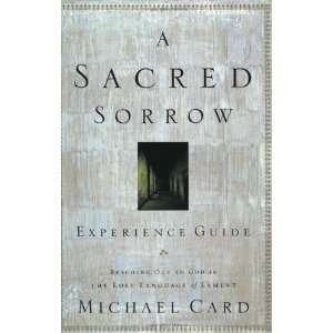  A Sacred Sorrow Experience Guide: Reaching Out to God in the Lost 
