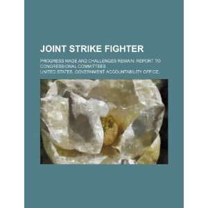  Joint Strike Fighter: progress made and challenges remain 
