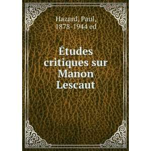   Ã?tudes critiques sur Manon Lescaut Paul, 1878 1944 ed Hazard Books