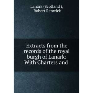  Lanark With Charters and . Robert Renwick Lanark (Scotland ) Books