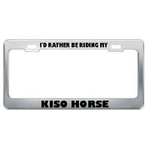  ID Rather Be Riding My Kiso Horse Animals Metal License 