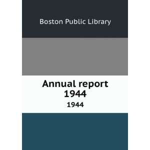  Annual report. 1944 Boston Public Library Books
