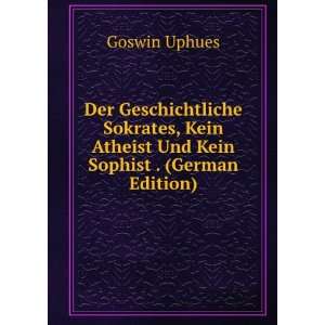  Kein Atheist Und Kein Sophist . (German Edition) Goswin Uphues Books