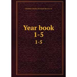  Year book. 1 5 Dutchess County Historical Society. cn 