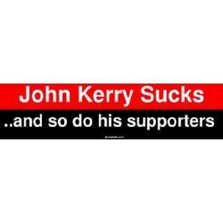  John Kerry Sucks and so do his supporters Bumper Sticker 