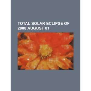  Total solar eclipse of 2008 August 01 (9781234468699) U.S 