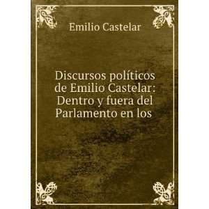   : Dentro y fuera del Parlamento en los .: Emilio Castelar: Books