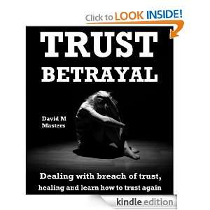Trust Betrayal Dealing with breach of trust, healing and learn how to 