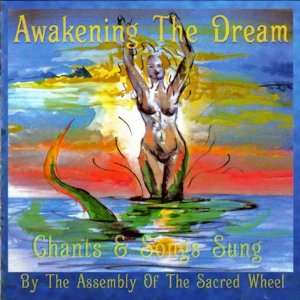  Awakening the Dream Assembly of the Sacred Wheel Music