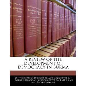  A REVIEW OF THE DEVELOPMENT OF DEMOCRACY IN BURMA 