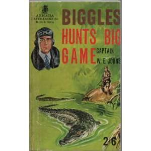  Biggles Hunts Big Game: Captain W E Johns: Books