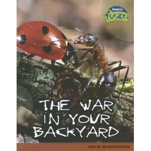 The War in Your Backyard Life in an Ecosystem (Raintree Fusion 