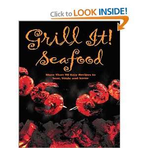  Grill It Seafood 80 Quick and Delicious Recipes to Sear 