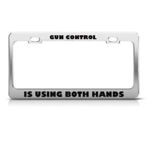 Gun Control Is Using Both Hands Humor Funny Metal license plate frame 