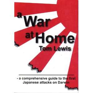   At Home: A Comprehensive Guide to the First Japanese Attacks on Darwin