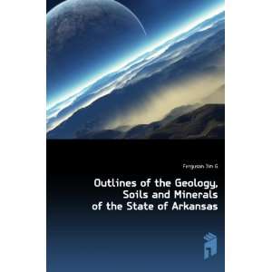   , Soils and Minerals of the State of Arkansas Ferguson Jim G Books
