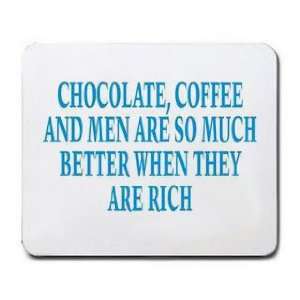  CHOCOLATE, COFFEE AND MEN ARE SO MUCH BETTER WHEN THEY ARE 