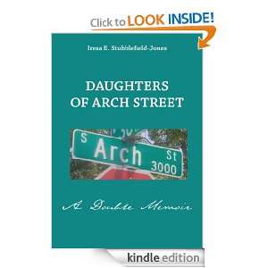 Daughters of Arch Street A Double Memoir Iresa E. Stubblefield Jones 