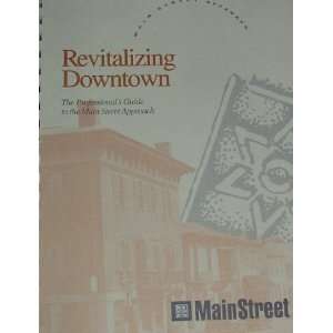 Revitalizing Downtown The Professionals Guide to the Main Street 