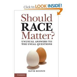  Should Race Matter? Unusual Answers to the Usual Questions 
