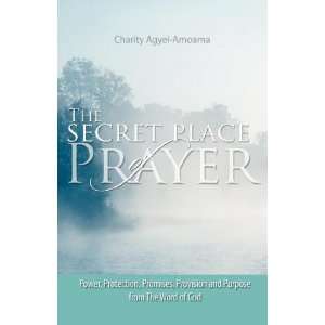  The Secret Place of Prayer (9781554520183): Charity Agyei 