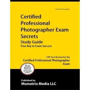  Certified Professional Photographer Exam Secrets Study 